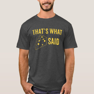 Est ce ce qui le fromage a indiqué le T-shirt