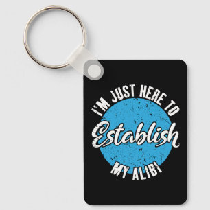 Establish My Alibi Funny Sarcastic Quote Gift Keychain