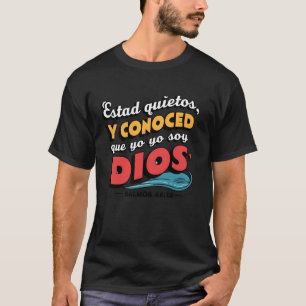 Estad quietos, y conoced que yo soy Dios. Bible Ve T-Shirt