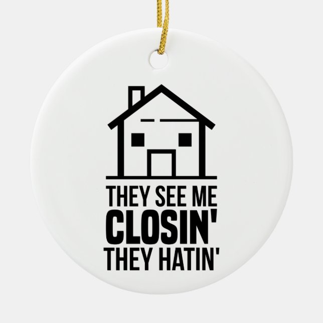 Estate Agent They See Me Closing Coworker Holiday Ceramic Ornament (Front)