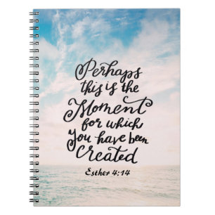 Esther 4:14 Moment for which you were Created Notebook