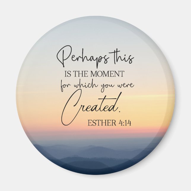 Esther 4:14 Perhaps this is the time Bible Verse Magnet (Front)