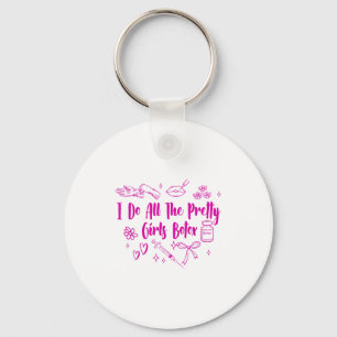 Esthetician Botox Er I Do All The Pretty Girls Bot Keychain