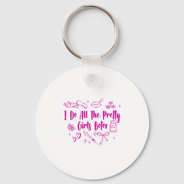 Esthetician Botox Er I Do All The Pretty Girls Bot Keychain (Front)