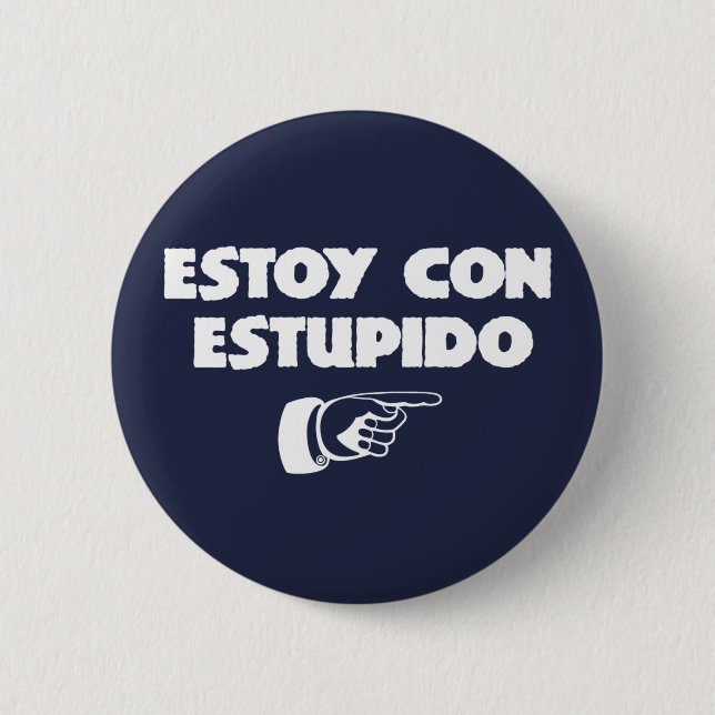 Estoy Con Estupido. 2 Inch Round Button (Front)