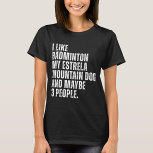 Estrela Mountain Dog Owner Badminton Lover Funny T-Shirt