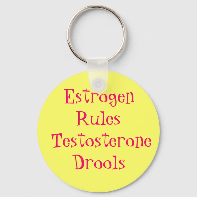 Estrogen Rules  Testosterone Drools Keychain (Front)