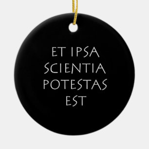 Et ipsa scientia potestas est ceramic ornament