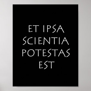 Et ipsa scientia potestas est poster
