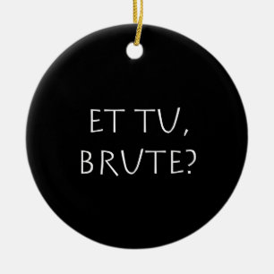 Et tu Brute Ceramic Ornament