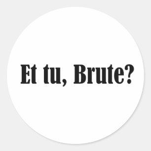 Et tu, Brute Classic Round Sticker
