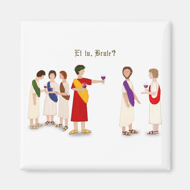 "Et Tu Brute?" Julius Caesar at a Party Magnet (Front)