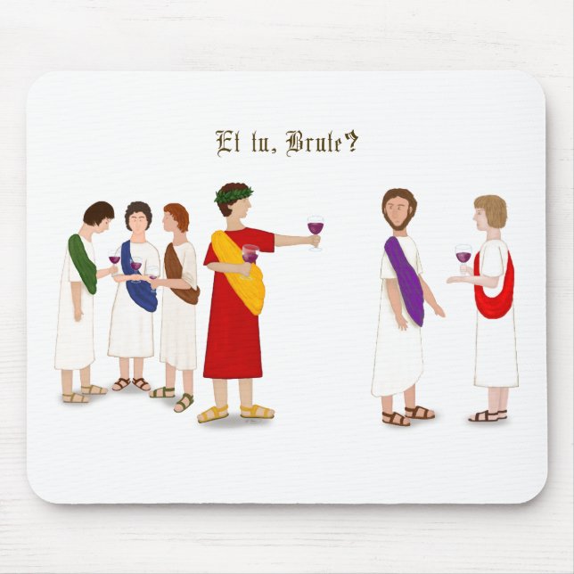 "Et Tu Brute?" Julius Caesar at a Party Mouse Pad (Front)