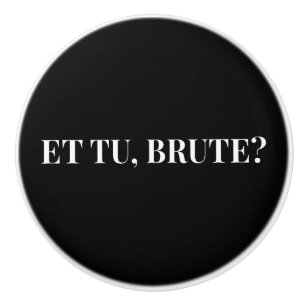 Et Tu, Brute? Shakespeare's Julius Caesar III Ceramic Knob