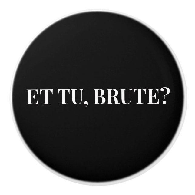 Et Tu, Brute? Shakespeare's Julius Caesar III Ceramic Knob (Front)