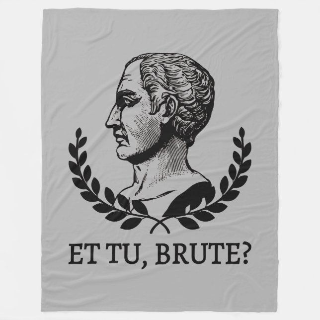 Et Tu, Brute? Shakespeare's Julius Caesar Quote V Fleece Blanket (Front)