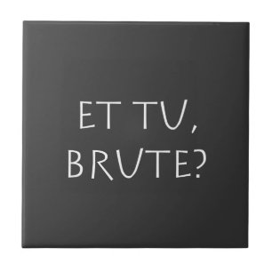 Et tu Brute Tile