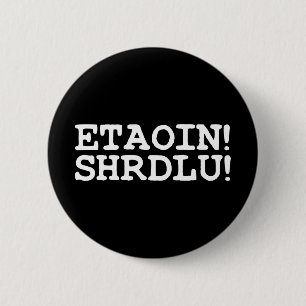 ETAOIN! SHRDLU! 2 INCH ROUND BUTTON