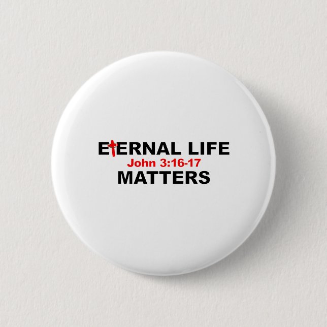 Eternal Life Matters 2 Inch Round Button (Front)