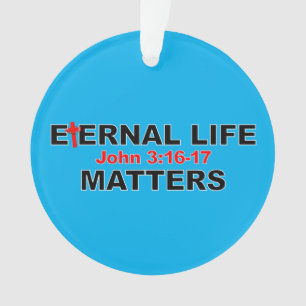 Eternal Life Matters Ornament