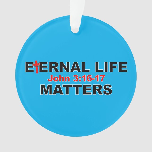 Eternal Life Matters Ornament (Front)