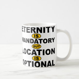 Eternity Is Mandatory Location Is Optional Mug