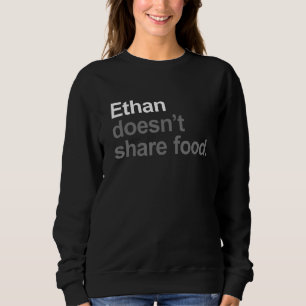 Ethan doesn't share food - Funny Sarcastic Food Lo Sweatshirt