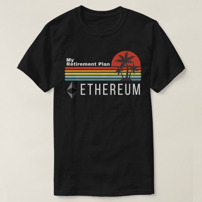 Ethereum My Retirement Plan Blockchain ETH Crypto  T-Shirt (Design Front)