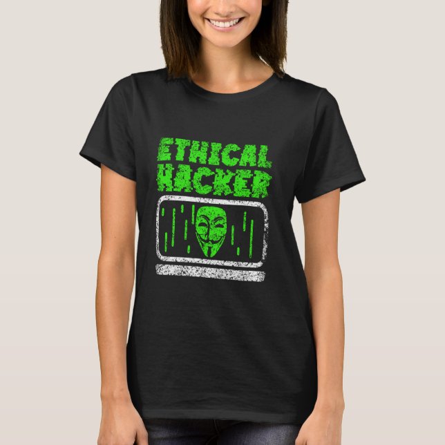 Ethical Hacker Hack Hacking Computer It Hacker T-Shirt (Front)