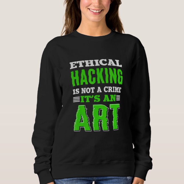 Ethical Hacking White Hat Hacker Cyber Security Ex Sweatshirt (Front)