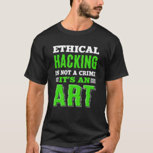 Ethical Hacking White Hat Hacker Cyber Security Ex T-Shirt
