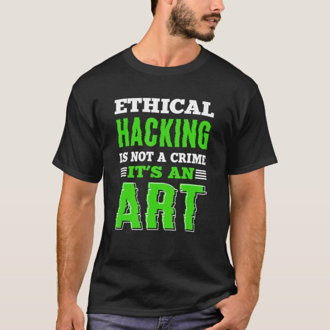 Ethical Hacking White Hat Hacker Cyber Security Ex T-Shirt (Front)