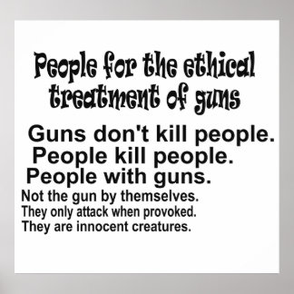 Ethical Treatment of Guns Black and White Poster