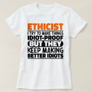 Ethicist I Try To Make Things Funny Sayings  T-Shirt