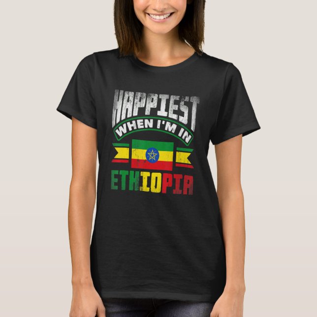 Ethiopia Ethiopian Happiest When Im In Ethiopia 1 T-Shirt (Front)