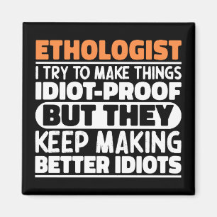 Ethologist I Try To Make Things Funny Sayings Magnet