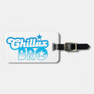 Étiquette À Bagage Chillax Bro !  DÉTENDEZ ET REFROIDISSEZ le frère