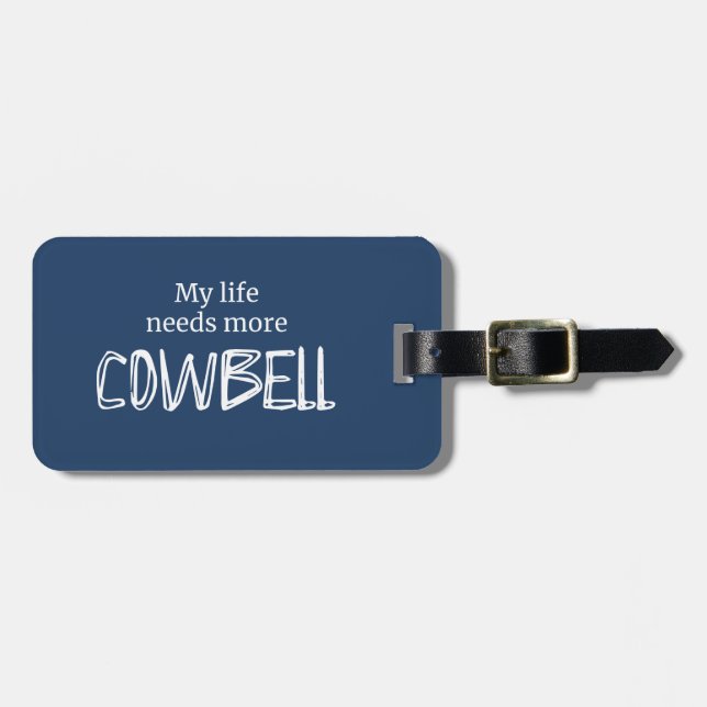 Étiquette À Bagage Drôle Ma vie a besoin de plus Cowbell Blue (Devant horizontal)