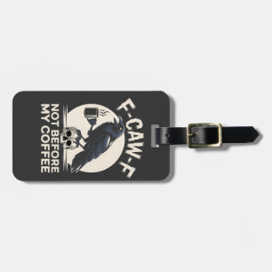 Étiquette À Bagage F-Caw-F Pas Avant Mon Café Drôle Corbeau