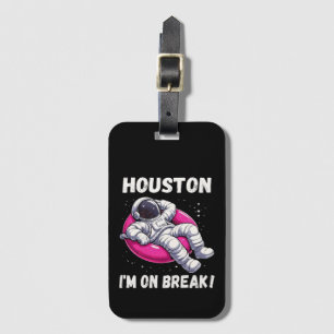 Étiquette À Bagage Houston, I'm on Break - L'astronaute relaxant