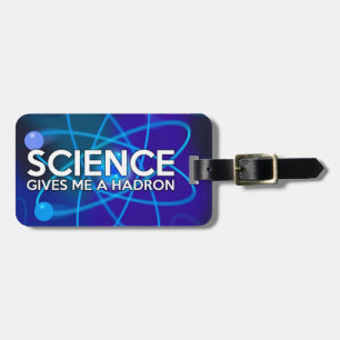ÉTIQUETTE À BAGAGE LA SCIENCE ME DONNE UN HADRON
