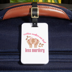Étiquette À Bagage Le café me fait me sentir moins meurtrier et drôle