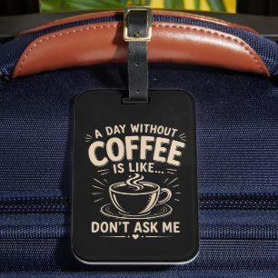 Étiquette À Bagage Une journée sans café est comme ne me demande pas