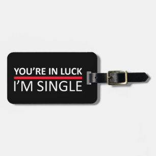 Étiquette À Bagage Vous êtes dans la chance - je suis célibataire