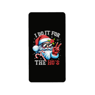 Étiquette Je le fais pour les Ho's Funny Christmas Santa