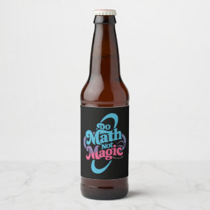 Étiquette Pour Bouteilles De Bière Do Math Not Magic Math Lovers