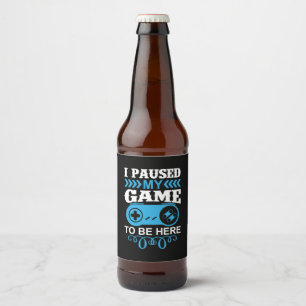 Étiquette Pour Bouteilles De Bière Gamer Gift J'Ai Suspendu Mon Jeu Pour Être Ici