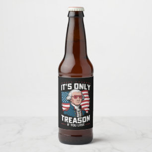 Étiquette Pour Bouteilles De Bière George Washington : c'est seulement de la trahison