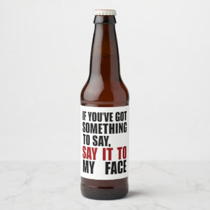 Étiquette Pour Bouteilles De Bière Si vous avez quelque chose à dire en face
