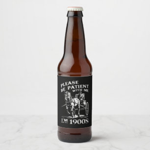 Étiquette Pour Bouteilles De Bière Soyez patient avec moi, je suis d'époque 1900 vint